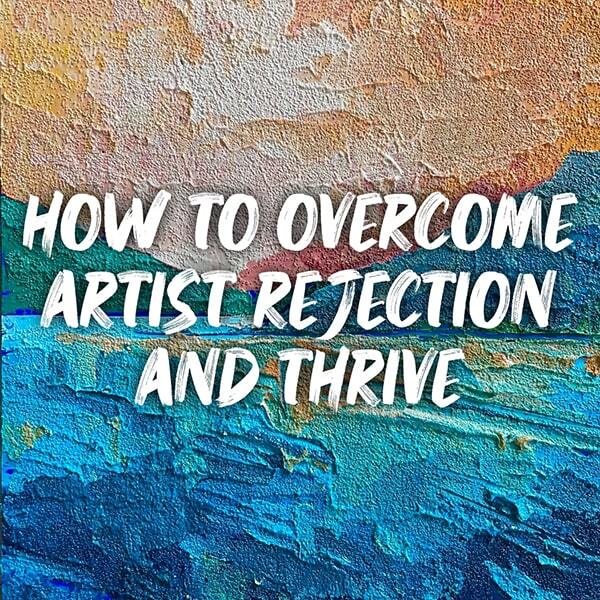 Overcome Artist Rejection and Thrive