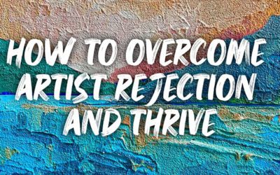 How to Overcome Artist Rejection and Thrive