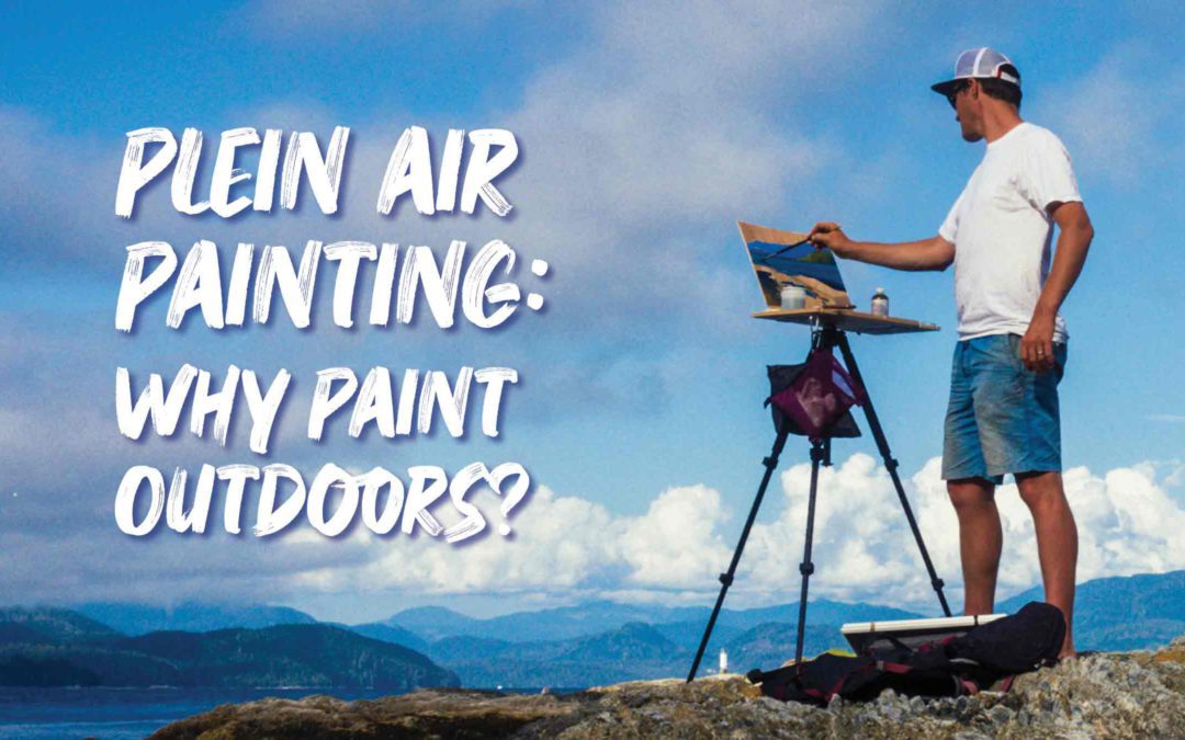 Plein Air Painting: Why Paint Outdoors