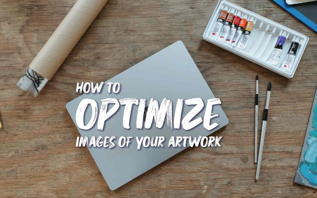 The Ultimate Guide to Optimize Images of Your Artwork: A Step-By-Step Tutorial