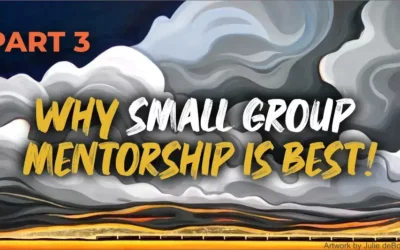 Why getting mentored in a small group is BEST – part 3