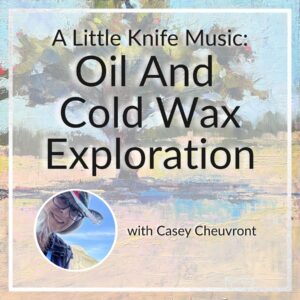 A Little Knife Music: Oil and Cold Wax Exploration